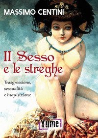 Il sesso e le streghe. Trasgressione, sessualit&agrave; e inquisizione