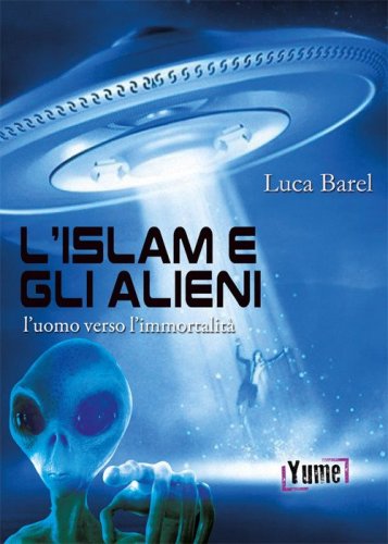 L'islam e gli alieni. L'uomo verso l'immortalit&agrave;