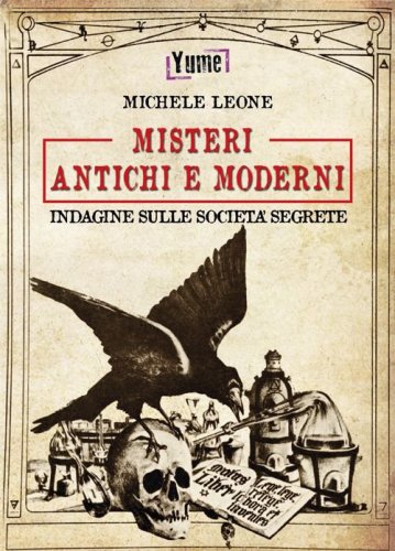 Misteri antichi e moderni. Indagine sulle societ&agrave; segrete