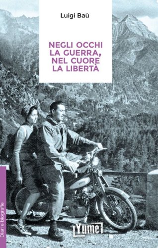 Negli occhi la guerra, nel cuore la libert&agrave;