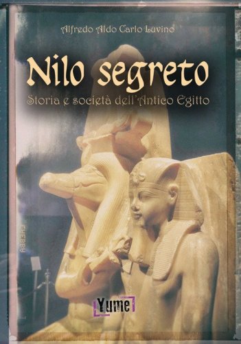 Nilo segreto. Storia e societ&agrave; nell'antico Egitto