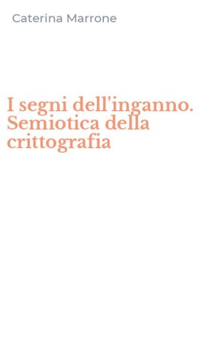 I segni dell'inganno. Semiotica della crittografia