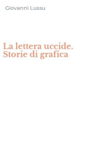 La lettera uccide. Storie di grafica