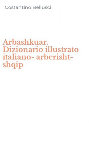 Arbashkuar. Dizionario illustrato italiano-arberisht-shqip