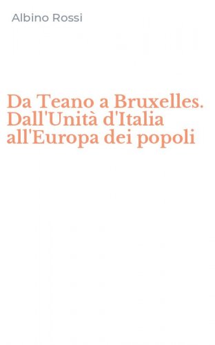 Da Teano a Bruxelles. Dall'Unit&agrave; d'Italia all'Europa dei popoli