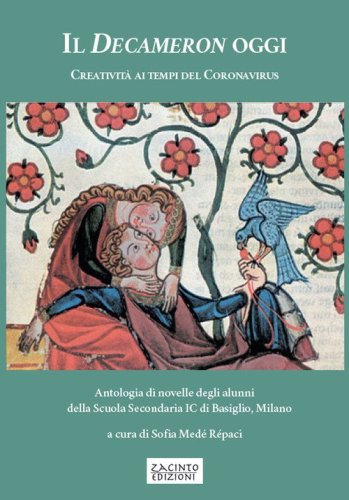 Il Decameron oggi. Creativit&agrave; ai tempi del Coronavirus. Antologia di novelle degli alunni della Scuola Secondaria IC di Basiglio, Milano