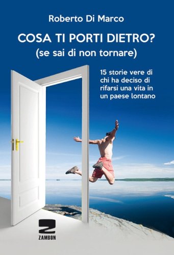 Cosa ti porti dietro? (se sai di non tornare pi&ugrave;). 15 storie vere di chi ha deciso di rifarsi una vita in un paese lontano