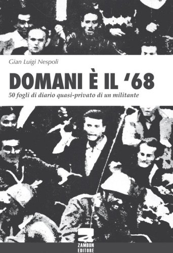 Domani &egrave; il '68. 50 fogli di diario quasi-privato di un militante