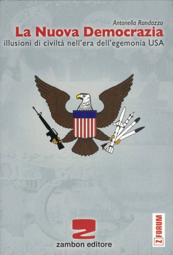 La nuova democrazia. Illusioni di civilt&agrave; nell'era dell'egemonia Usa