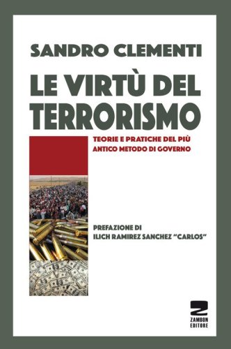 Le virt&ugrave; del terrorismo. Teorie e pratiche del pi&ugrave; antico metodo di governo
