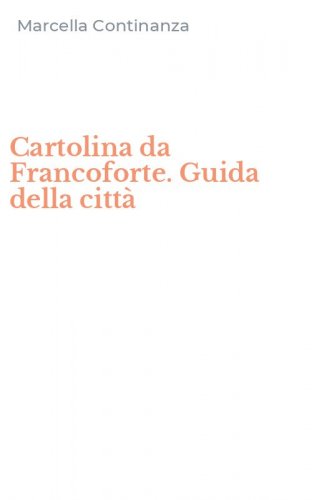 Cartolina da Francoforte. Guida della citt&agrave;