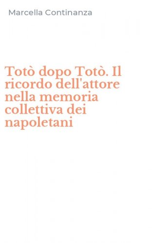 Tot&ograve; dopo Tot&ograve;. Il ricordo dell'attore nella memoria collettiva dei napoletani