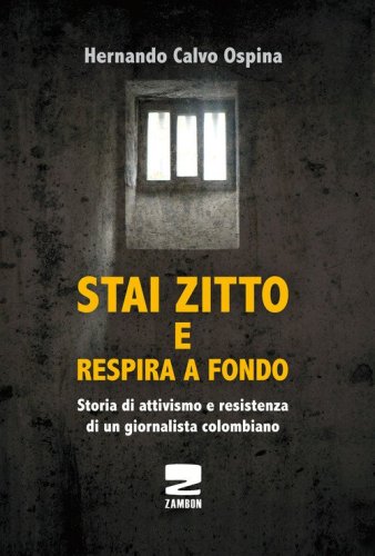 Stai zitto e respira a fondo. La lotta per la sopravvivenza di un prigioniero politico colombiano - POLITICO COLOMBIANO
