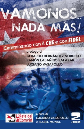 &laquo;Vamonos nada m&agrave;s&raquo;. Camminando con il Che e con Fidel