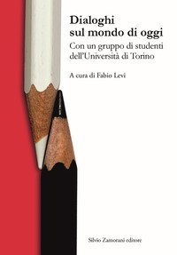 Dialoghi sul mondo di oggi. Con un gruppo di studenti dell'Universit&agrave; di Torino