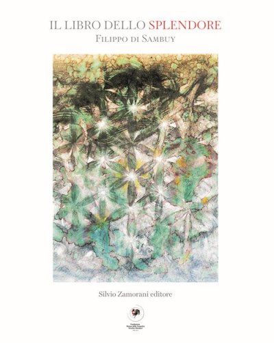 Filippo di Sanbuy. Il libro dello splendore. Acquerelli e monotipi. Catalogo della mostra (Mondov&igrave;, 17 settembre-5 novembre 2020)