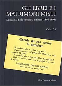 Gli ebrei e i matrimoni misti. L'esogamia nella comunit&agrave; torinese (1866-1898)