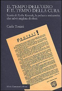 Il tempo dell'odio e il tempo della cura. Storia di Zofia Kossak, la polacca antisemita che salv&ograve; migliaia di ebrei