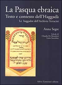 La Pasqua ebraica. Testo e contesto dell'Haggad&agrave;. Le haggadot dell'Archivio Terracini