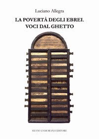 La povert&agrave; degli ebrei. Voci dal ghetto