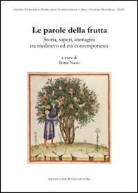 Le parole della frutta. Storia, saperi, immagini tra medioevo ed et&agrave; contemporanea