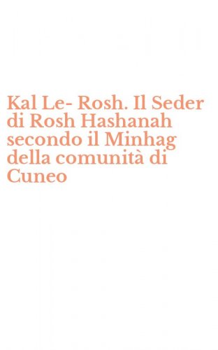 Kal Le-Rosh. Il Seder di Rosh Hashanah secondo il Minhag della comunit&agrave; di Cuneo