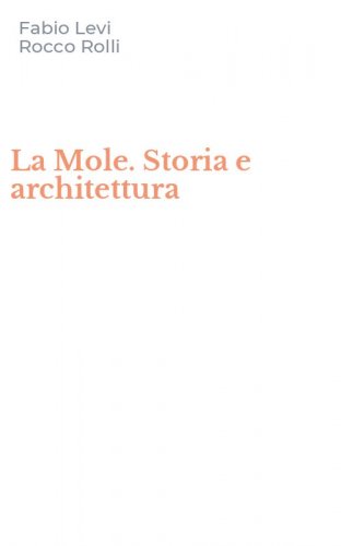 La Mole. Storia e architettura