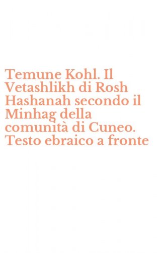 Temune Kohl. Il Vetashlikh di Rosh Hashanah secondo il Minhag della comunit&agrave; di Cuneo. Testo ebraico a fronte