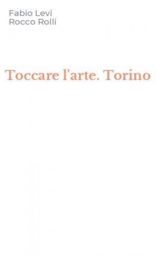 Toccare l'arte. Torino