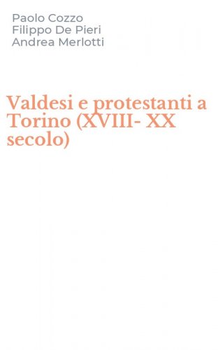 Valdesi e protestanti a Torino (XVIII-XX secolo)