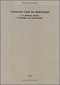 Ovadyah Yare da Bertinoro e la presenza ebraica in Romagna nel Quatt rocento. Atti del Convegno (Bertinoro, 17-18 maggio 1988)