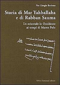 Storia di Mar Yahballaha e di Rabban Sauma. Un orientale in Occidente ai tempi di Marco Polo