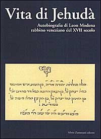 Vita di Jehud&agrave;. Autobiografia di Leon Modena, rabbino veneziano del XVII secolo