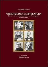 &laquo;Sicilitudine&raquo; e letteratura. Recensioni, interviste e curiosit&agrave; su alcuni grandi autori siciliani