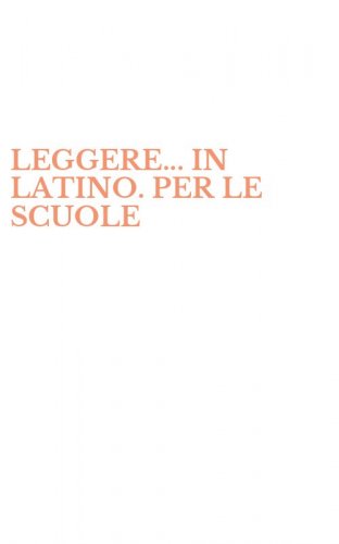LEGGERE... IN LATINO. PER LE SCUOLE