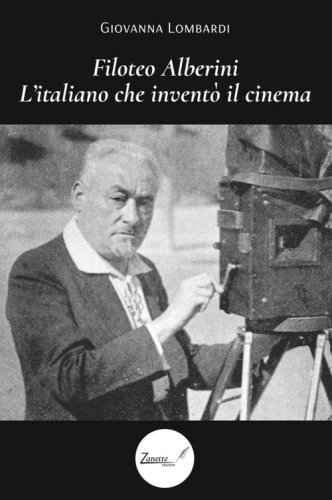 Filoteo Alberini. L'italiano che invent&ograve; il cinema