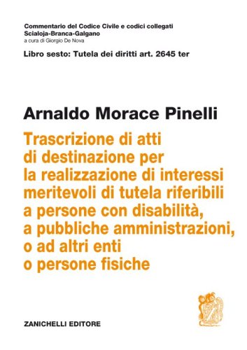 Art. 2645 TER. Trascrizione di atti di destinazione per la realizzazione di interessi meritevoli di tutela riferibili a persone con disabilit&agrave;, a pubbliche amministrazioni, o ad altri enti o persone fisiche
