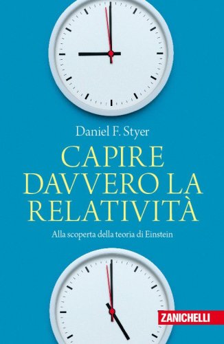 Capire davvero la relativit&agrave;. Alla scoperta della teoria di Einstein