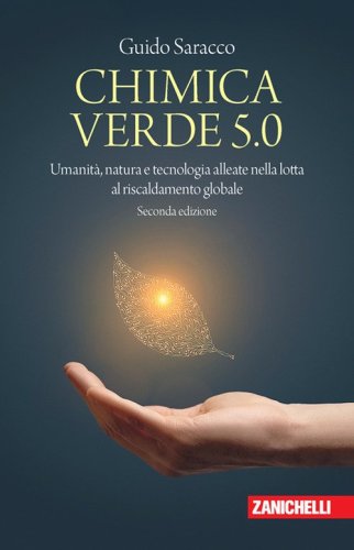 Chimica verde 5.0. Umanit&agrave;, natura e tecnologia alleate nella lotta al riscaldamento globale