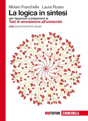 La logica in sintesi. Per ripassare e prepararsi ai test di ammissione all'Universit&agrave;