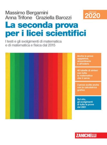 La seconda prova per i licei scientifici. I testi e gli svolgimenti di matematica e di matematica e fisica dal 2015. Per le Scuole superiori