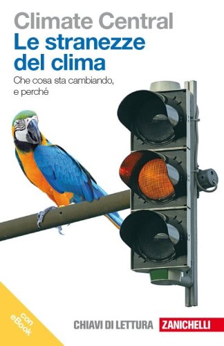 Le stranezze del clima. Che cosa sta cambiando e perch&eacute; - (LE)