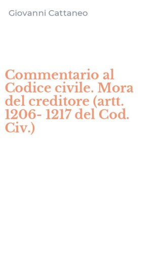 Commentario al Codice civile. Mora del creditore (artt. 1206-1217 del Cod. Civ.)