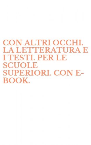 CON ALTRI OCCHI. LA LETTERATURA E I TESTI. PER LE SCUOLE SUPERIORI. CON E-BOOK.