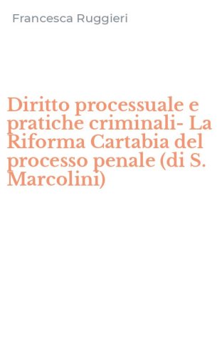 Diritto processuale e pratiche criminali-La Riforma Cartabia del processo penale (di S. Marcolini)