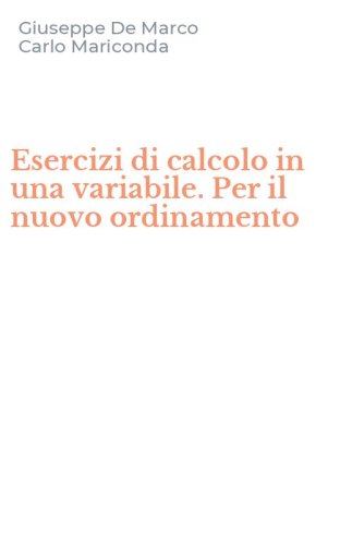 Esercizi di calcolo in una variabile. Per il nuovo ordinamento