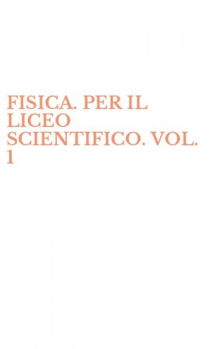 FISICA. PER IL LICEO SCIENTIFICO. VOL. 1