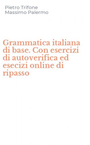 Grammatica italiana di base. Con esercizi di autoverifica ed esecizi online di ripasso