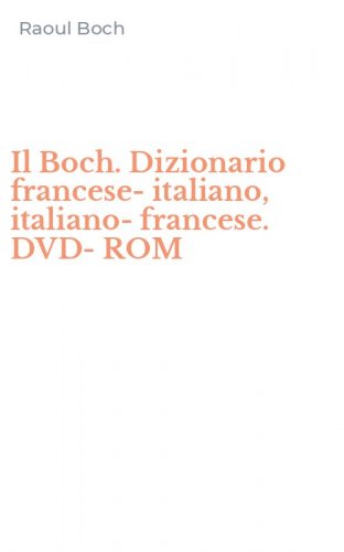 Il Boch. Dizionario francese-italiano, italiano-francese. DVD-ROM