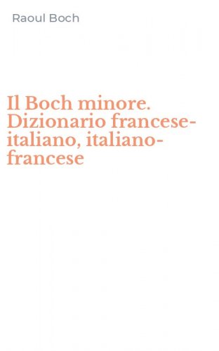 Il Boch minore. Dizionario francese-italiano, italiano-francese